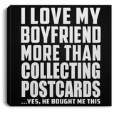 I Love My Boyfriend More Than Collecting Postcards - Canvas Square