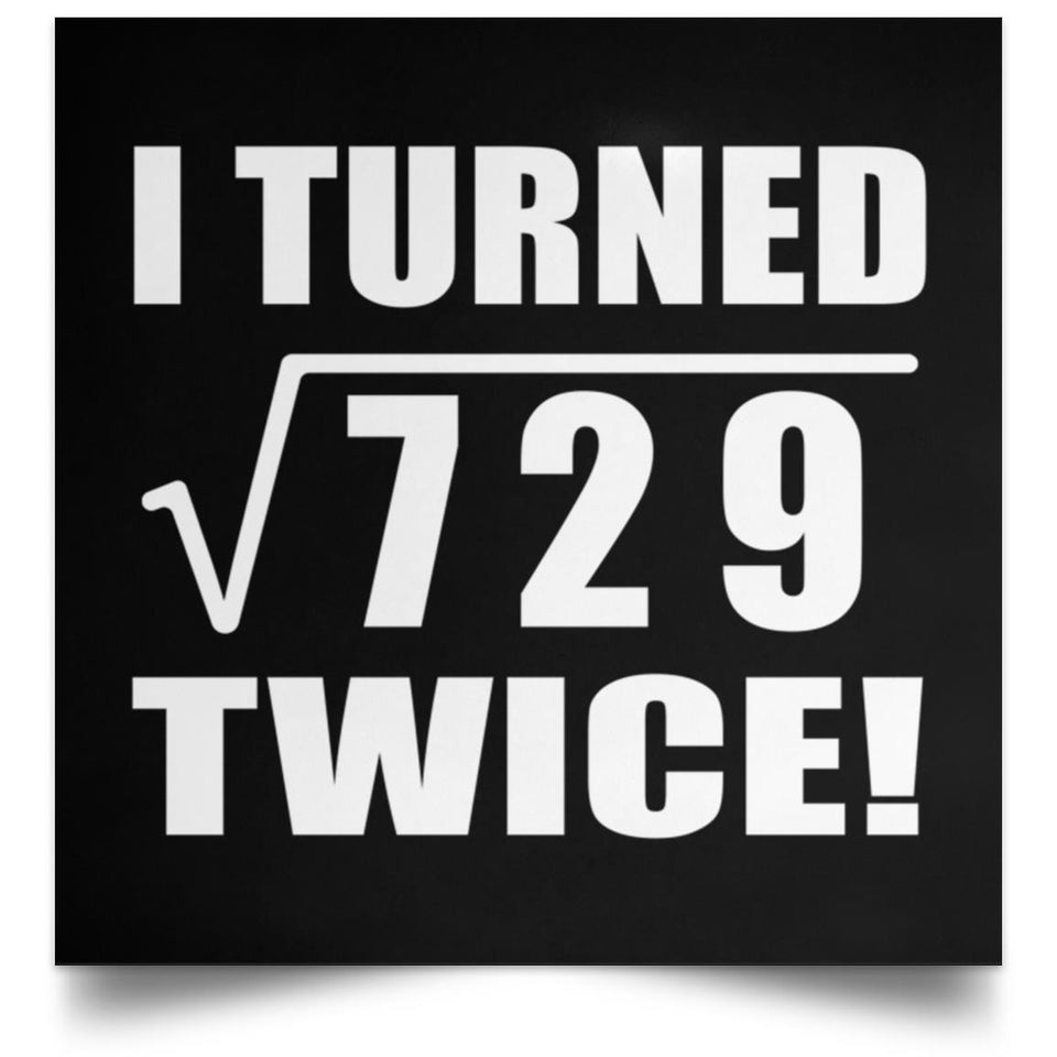 54th Birthday I Turned Square Root of 729 Twice - Poster Square