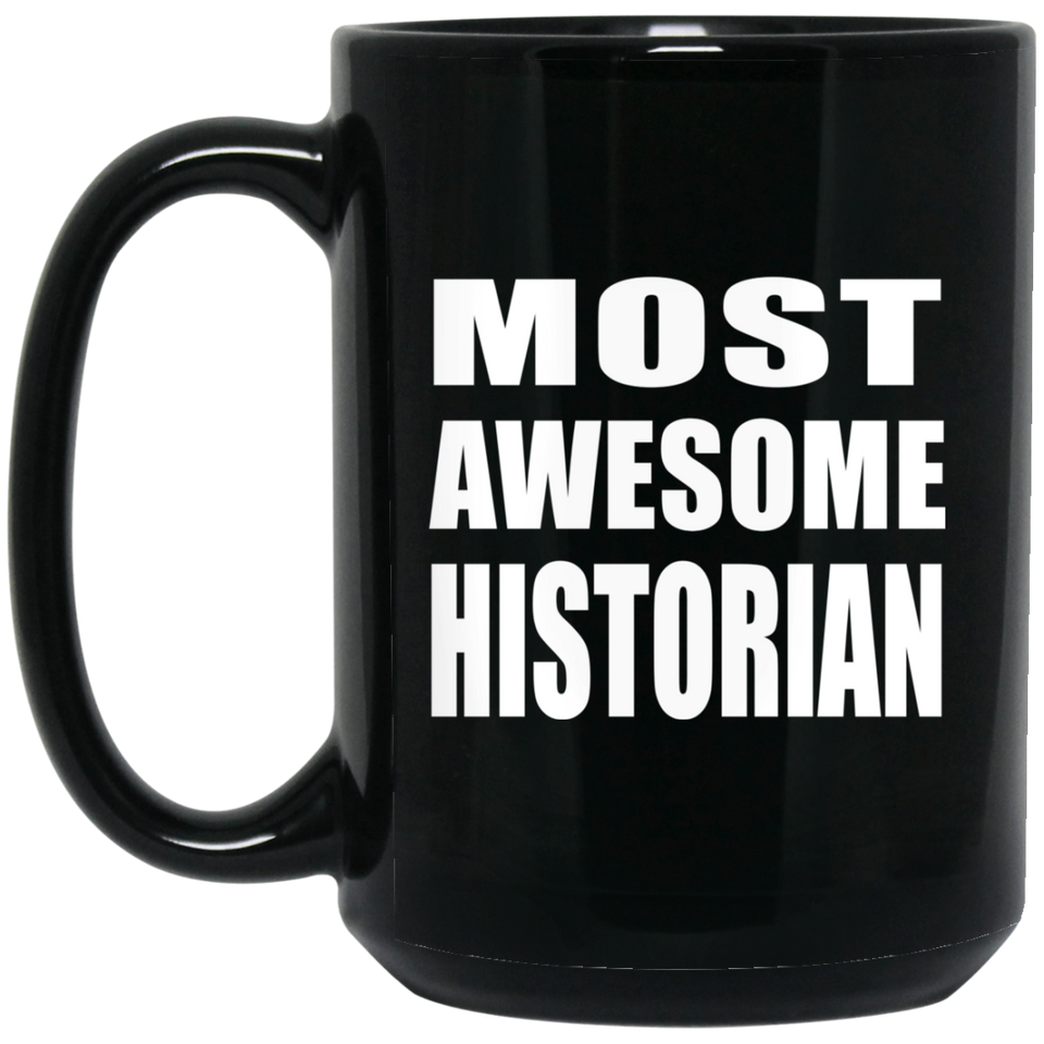 Most Awesome Historian - 15 Oz Coffee Mug Black