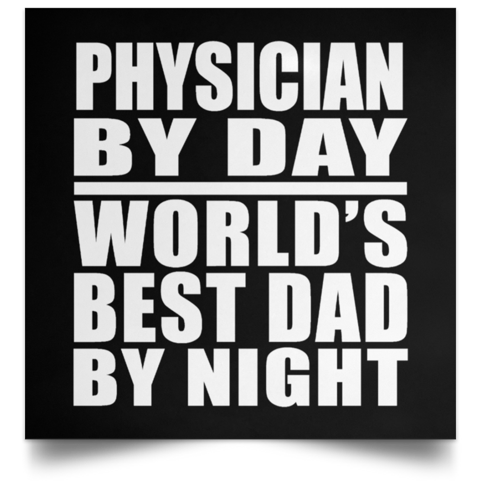 Physician By Day World's Best Dad By Night - Poster Square