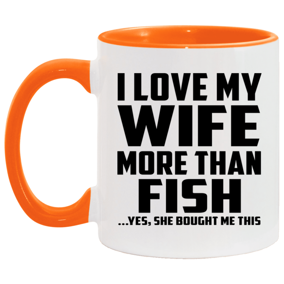 I Love My Wife More Than Fish - 11oz Accent Mug Orange