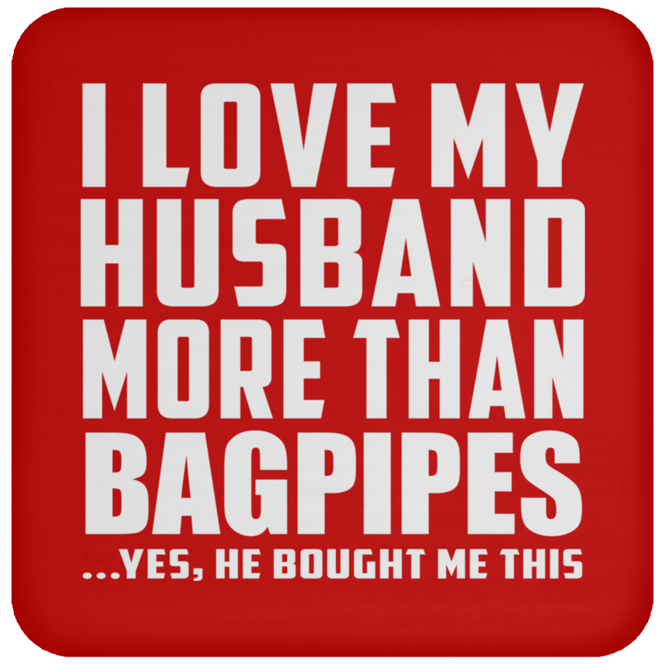 I Love My Husband More Than Bagpipes - Drink Coaster