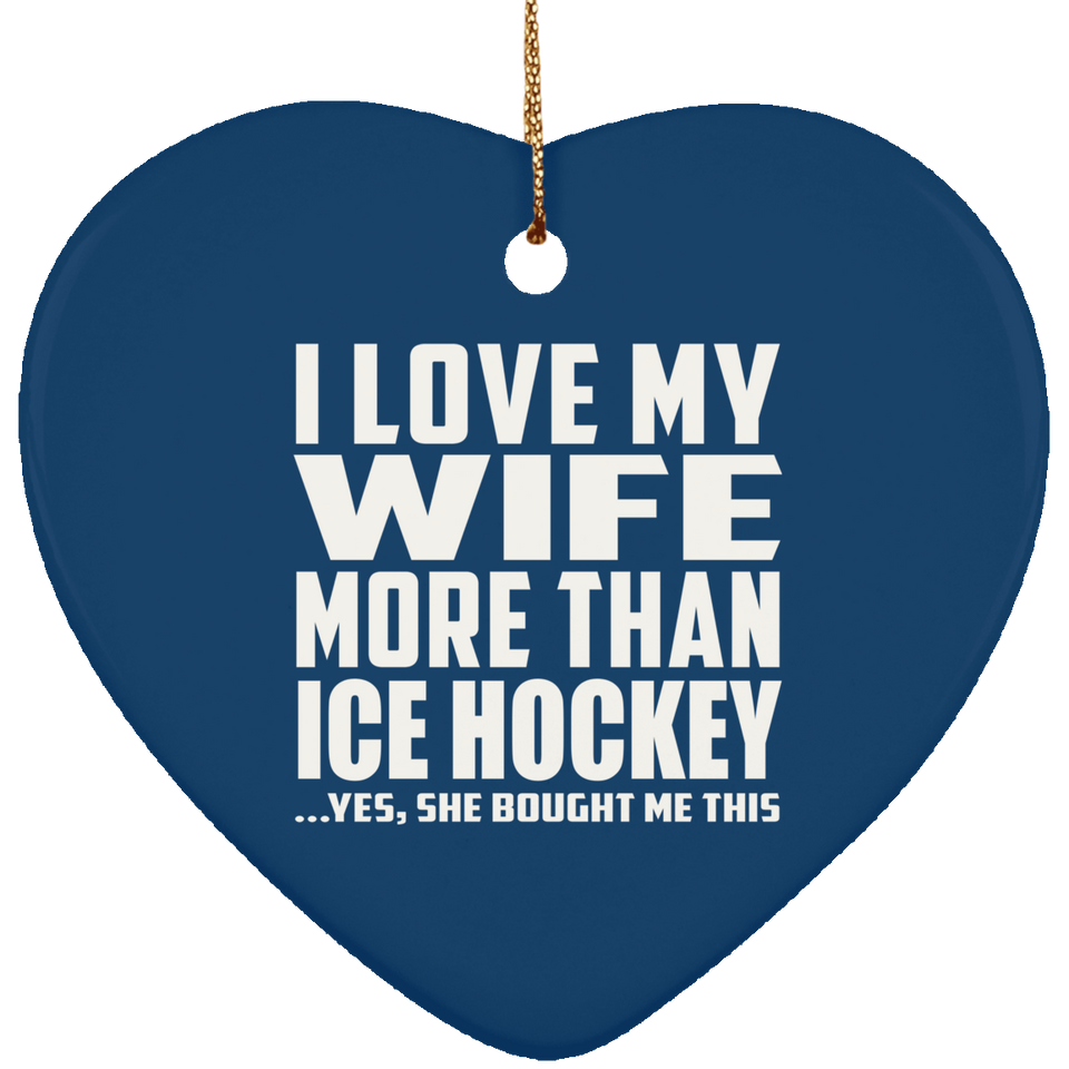I Love My Wife More Than Ice Hockey - Heart Ornament