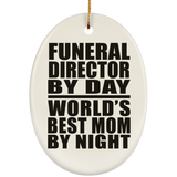 Funeral Director By Day World's Best Mom By Night - Oval Ornament