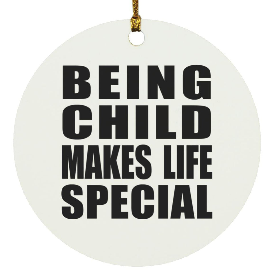 Being Child Makes Life Special - Circle Ornament