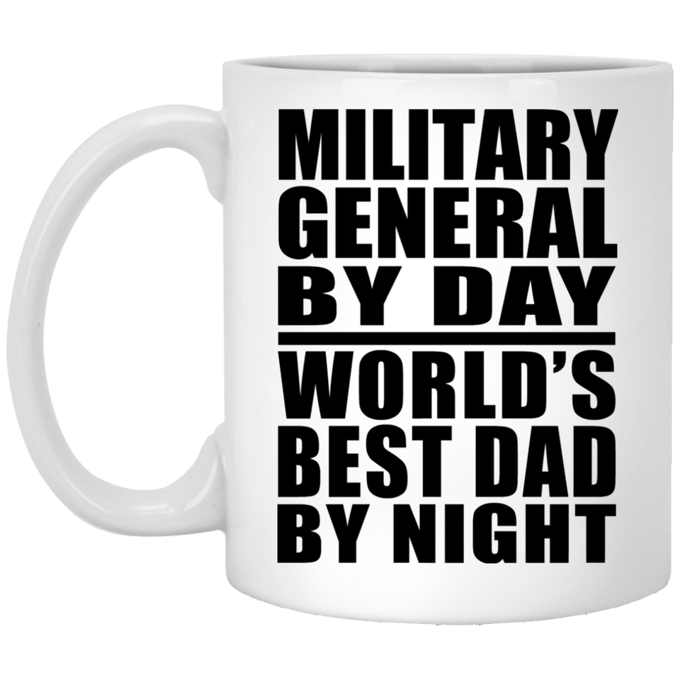 Military General By Day World's Best Dad By Night - 11 Oz Coffee Mug