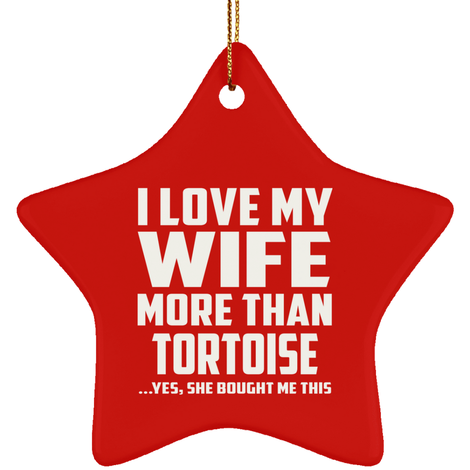 I Love My Wife More Than Tortoise - Star Ornament