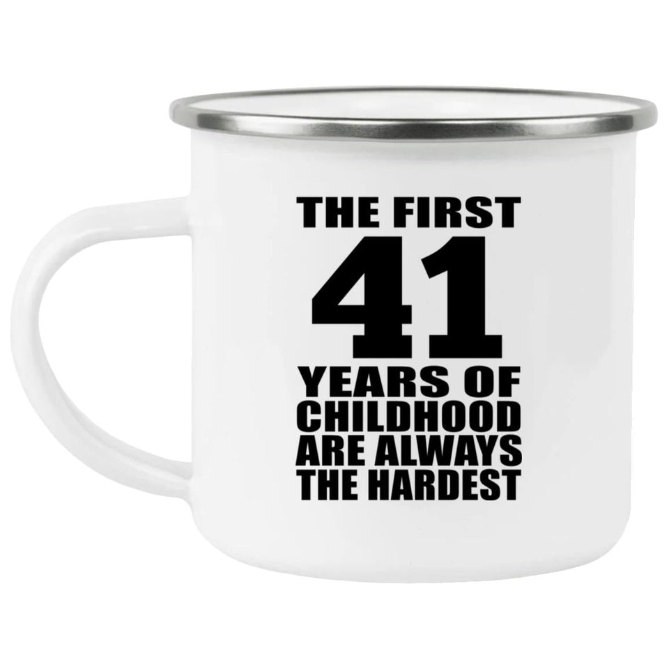 41st Birthday First 41 Years of Childhood Are The Hardest - 12oz Camping Mug