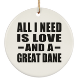 All I Need Is Love And A Great Dane - Circle Ornament