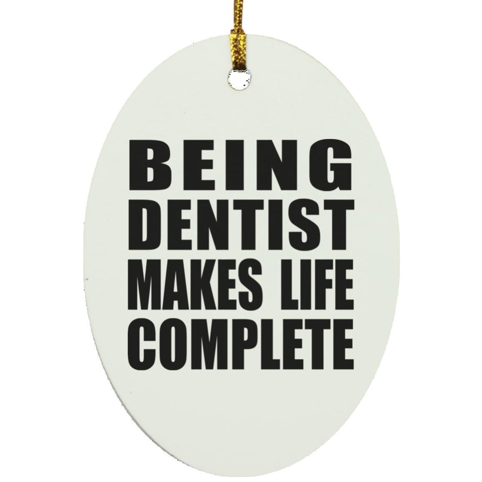 Being Dentist Makes Life Complete - Oval Ornament