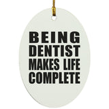 Being Dentist Makes Life Complete - Oval Ornament