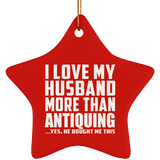 I Love My Husband More Than Antiquing - Star Ornament
