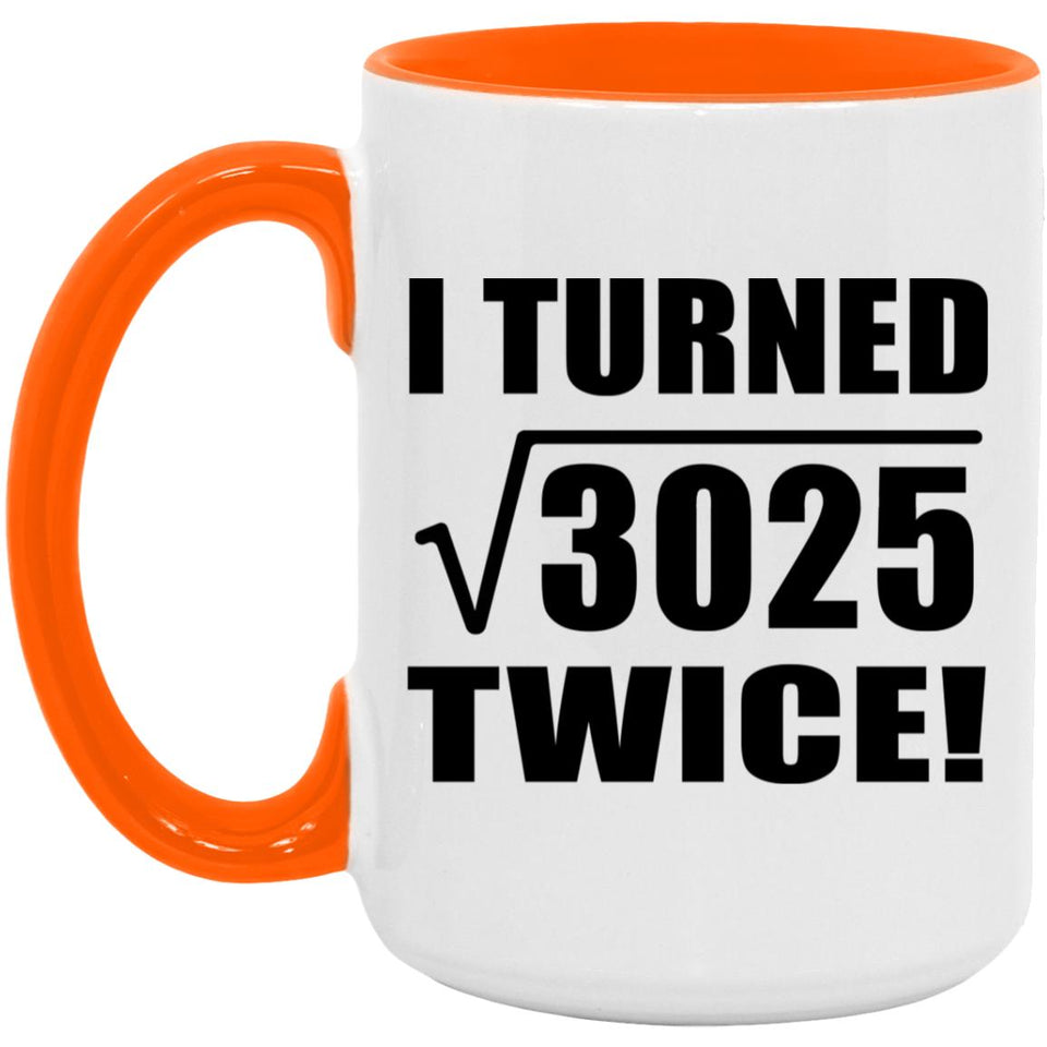 110th Birthday I Turned Square Root of 3025 Twice - 15oz Accent Mug Orange