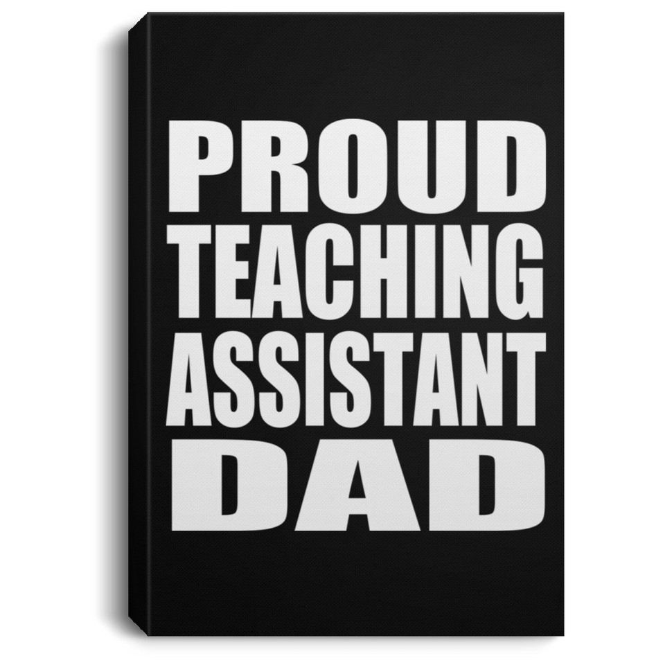 Proud Teaching Assistant Dad - Canvas Portrait