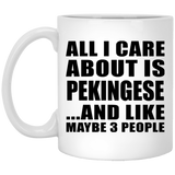 All I Care About Is Pekingese - 11 Oz Coffee Mug