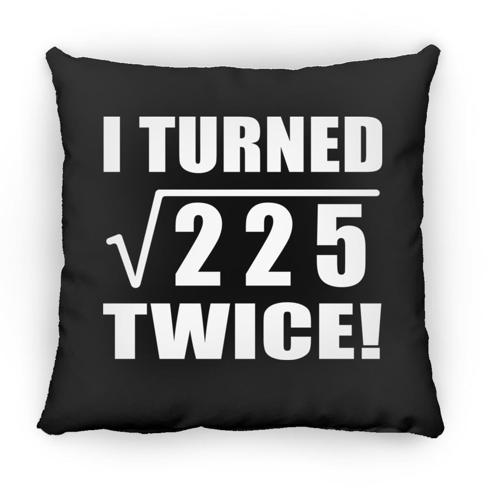 30th Birthday I Turned Square Root of 225 Twice - Throw Pillow Black