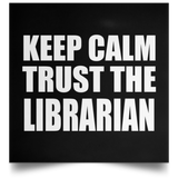 Keep Calm and Trust The Librarian - Poster Square
