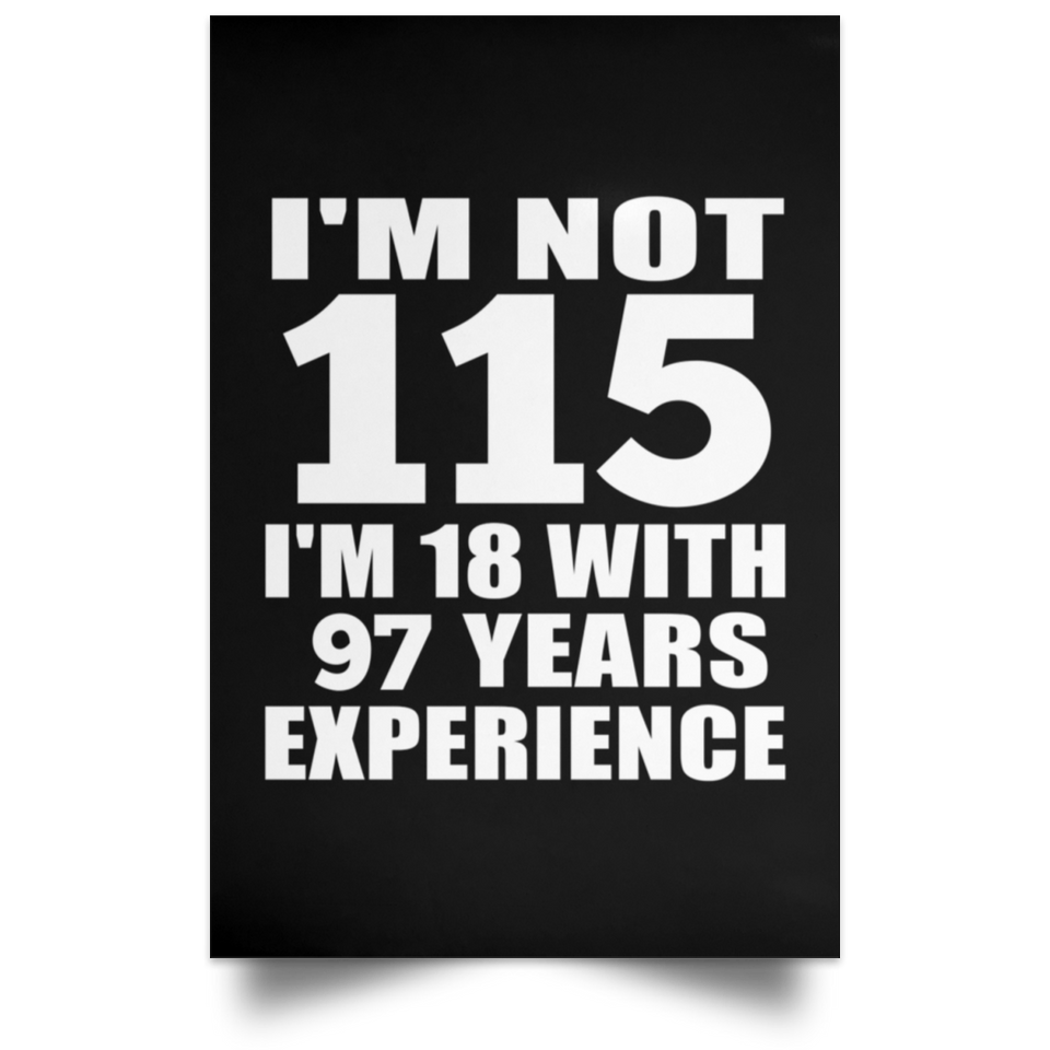 115th Birthday I'm Not 115 I'm 18 With 97 Years Experience - Poster Portrait