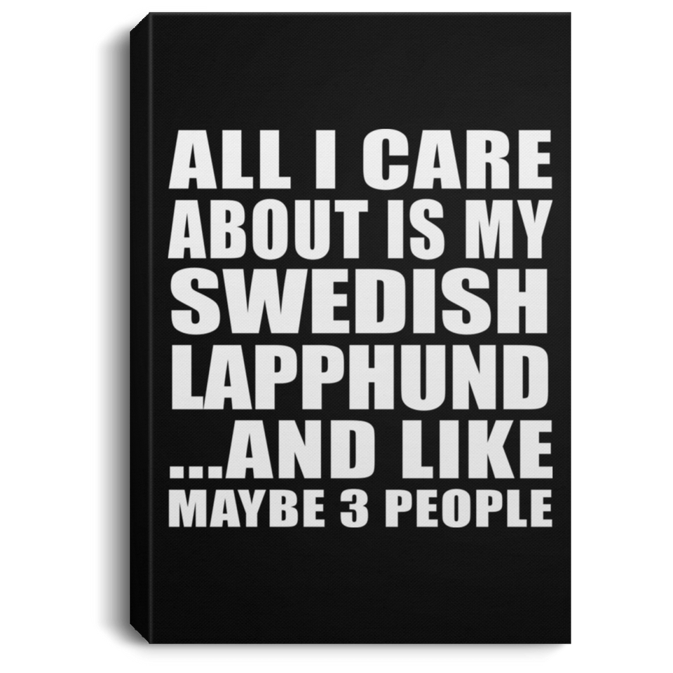 All I Care About Is My Swedish Lapphund - Canvas Portrait