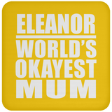 Eleanor World's Okayest Mum - Drink Coaster