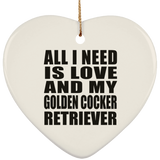 All I Need Is Love And My Golden Cocker Retriever - Heart Ornament