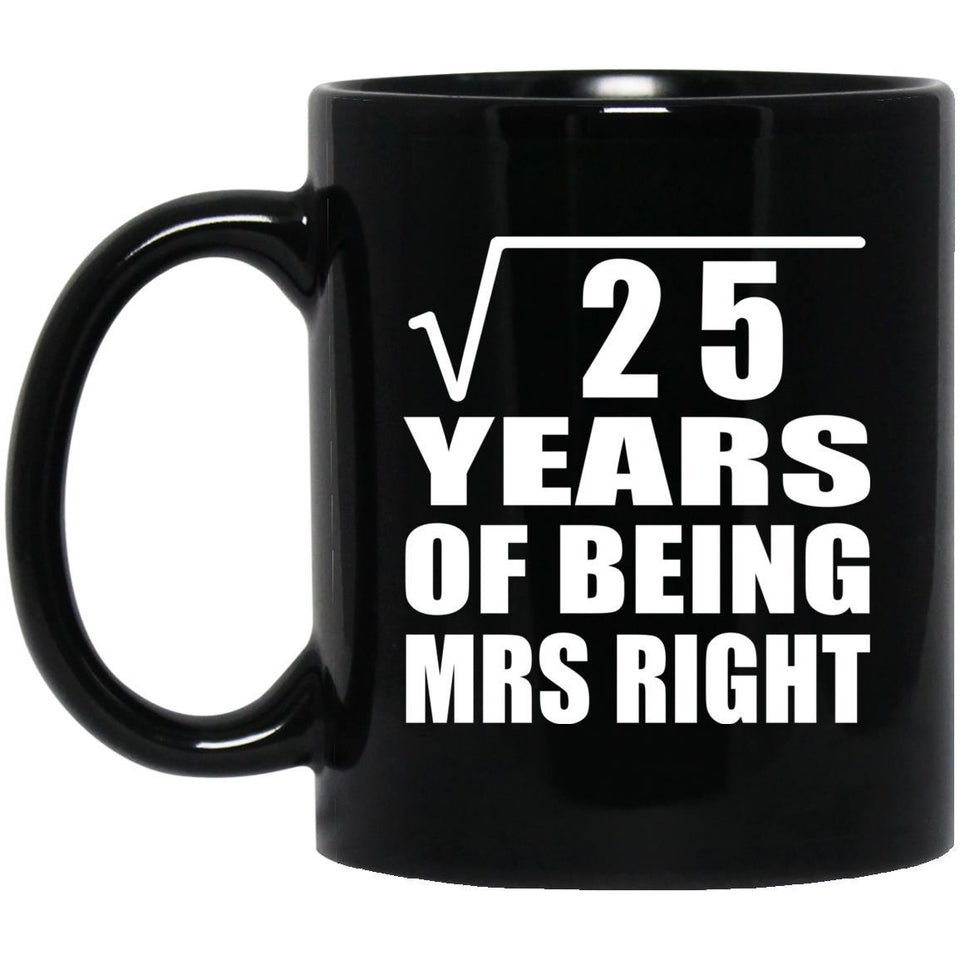 5th Anniversary Square Root of 25 Years of Being Mrs Right - 11oz Coffee Mug Black