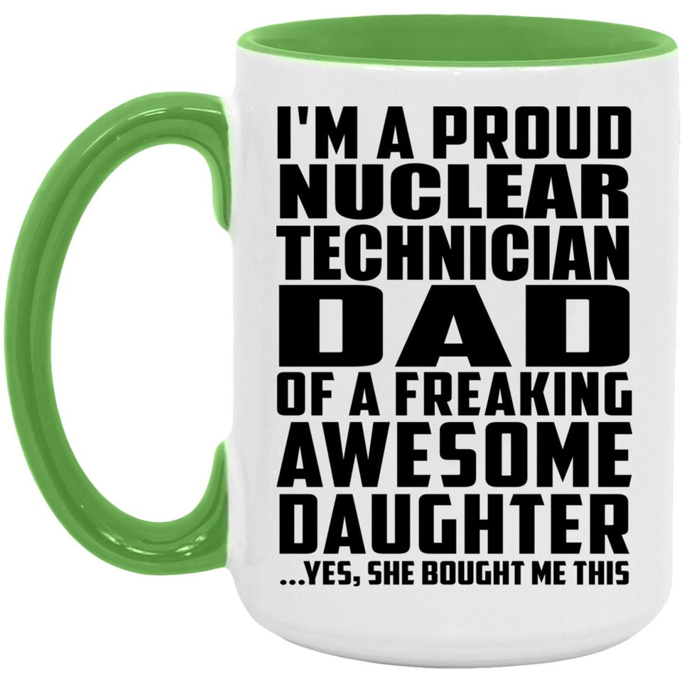 Proud Nuclear Technician Dad Of Awesome Daughter - 15oz Accent Mug Green