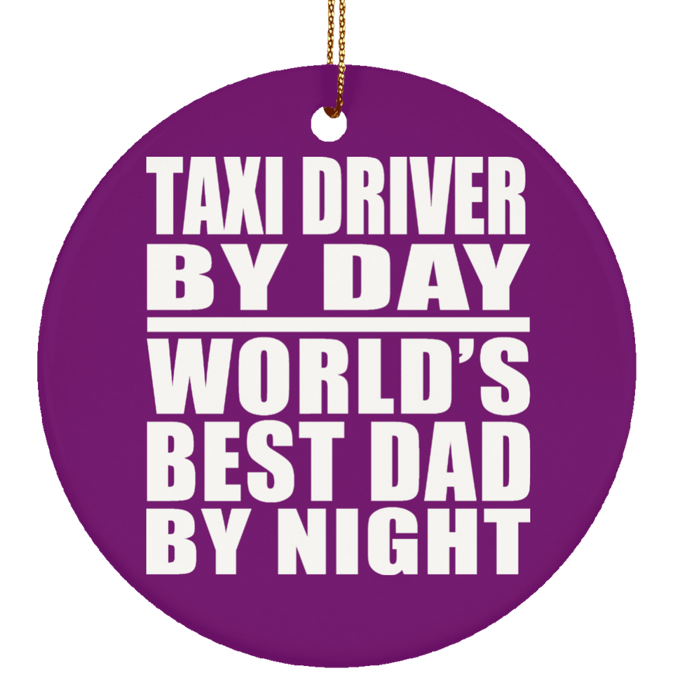 Taxi Driver By Day World's Best Dad By Night - Circle Ornament
