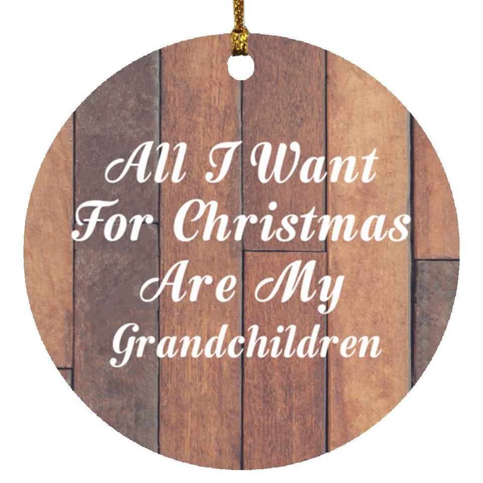 All I Want For Christmas Are My Grandchildren - Circle Ornament E