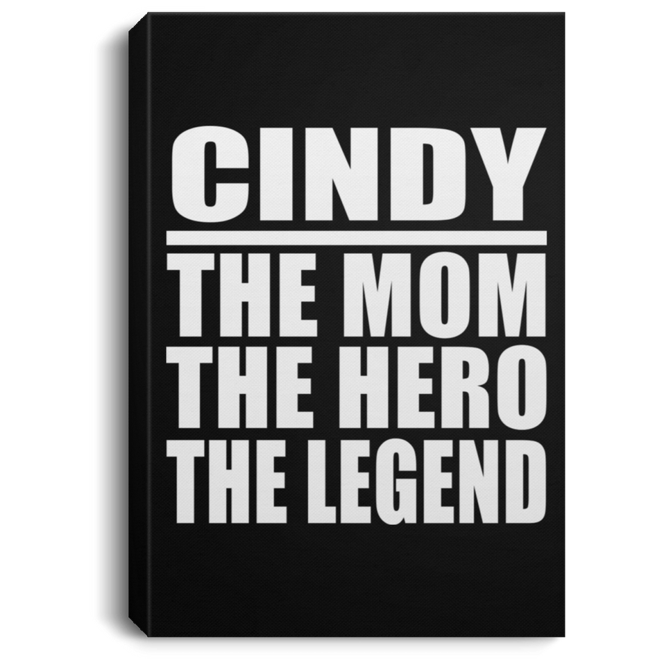 Cindy The Mom The Hero The Legend - Canvas Portrait