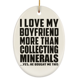 I Love My Boyfriend More Than Collecting Minerals - Oval Ornament