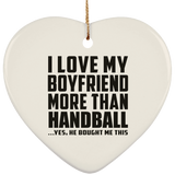 I Love My Boyfriend More Than Handball - Heart Ornament