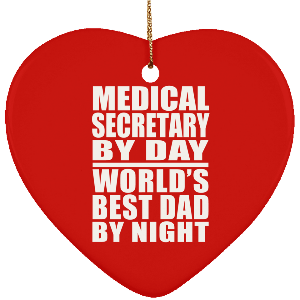 Medical Secretary By Day World's Best Dad By Night - Heart Ornament