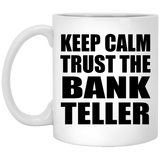 Keep Calm and Trust The Bank Teller - 11oz Coffee Mug