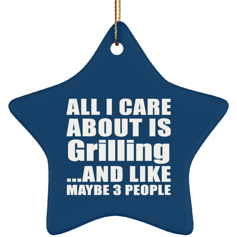 All I Care About Is Grilling - Star Ornament