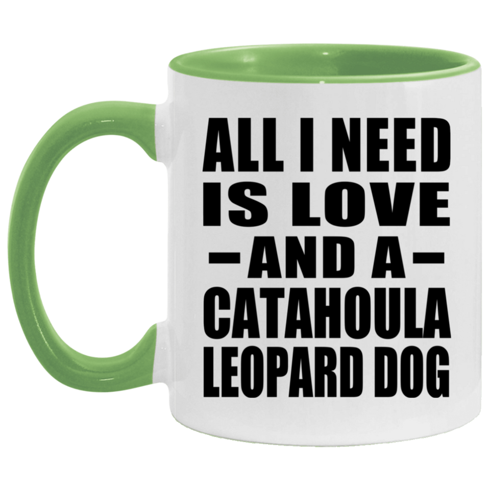 All I Need Is Love And A Catahoula Leopard Dog - 11oz Accent Mug Green