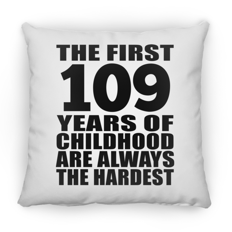 109th Birthday First 109 Years of Childhood Are The Hardest - Throw Pillow