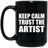 Keep Calm and Trust The Artist - 15oz Coffee Mug Black