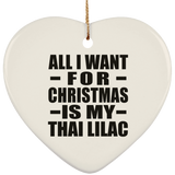 All I Want For Christmas Is My Thai Lilac - Heart Ornament