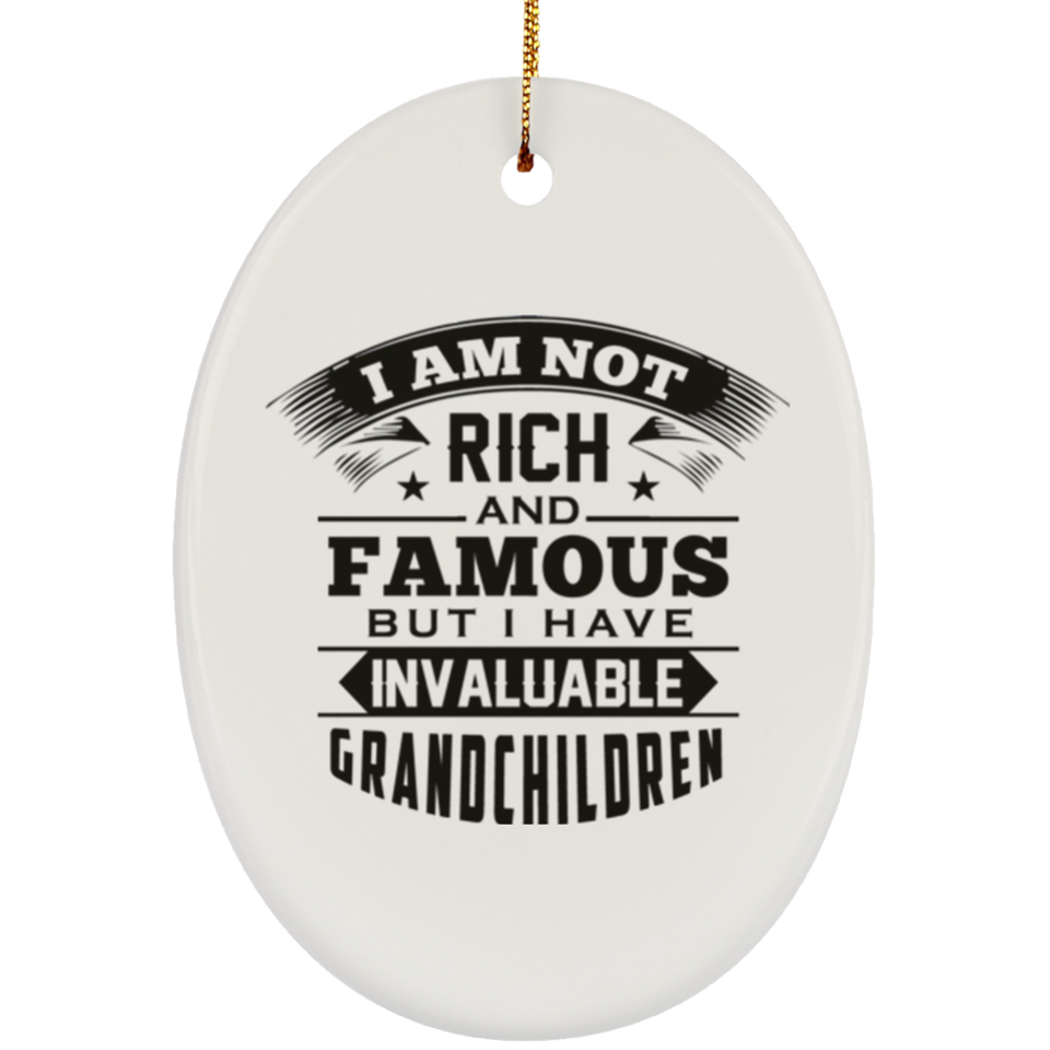 I Am Not Rich & Famous, But I Have Invaluable Grandchildren - Oval Ornament
