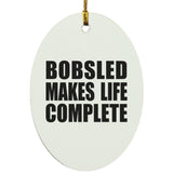Bobsled Makes Life Complete - Oval Ornament