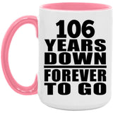 106th Anniversary 106 Years Down Forever to Go - 15oz Accent Mug Pink