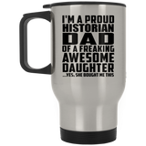 Proud Historian Dad Of Awesome Daughter - Silver Travel Mug