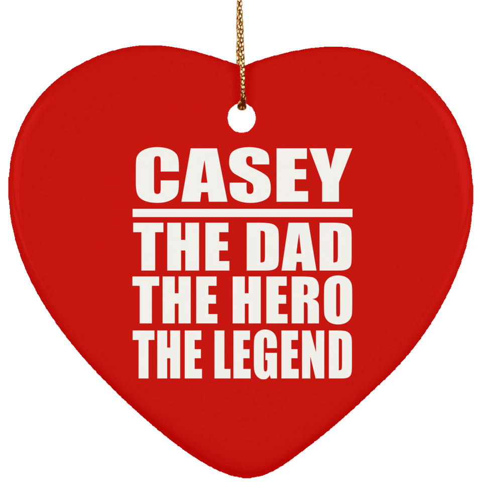 Casey The Dad The Hero The Legend - Heart Ornament
