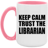 Keep Calm and Trust The Librarian - 15oz Accent Mug Pink