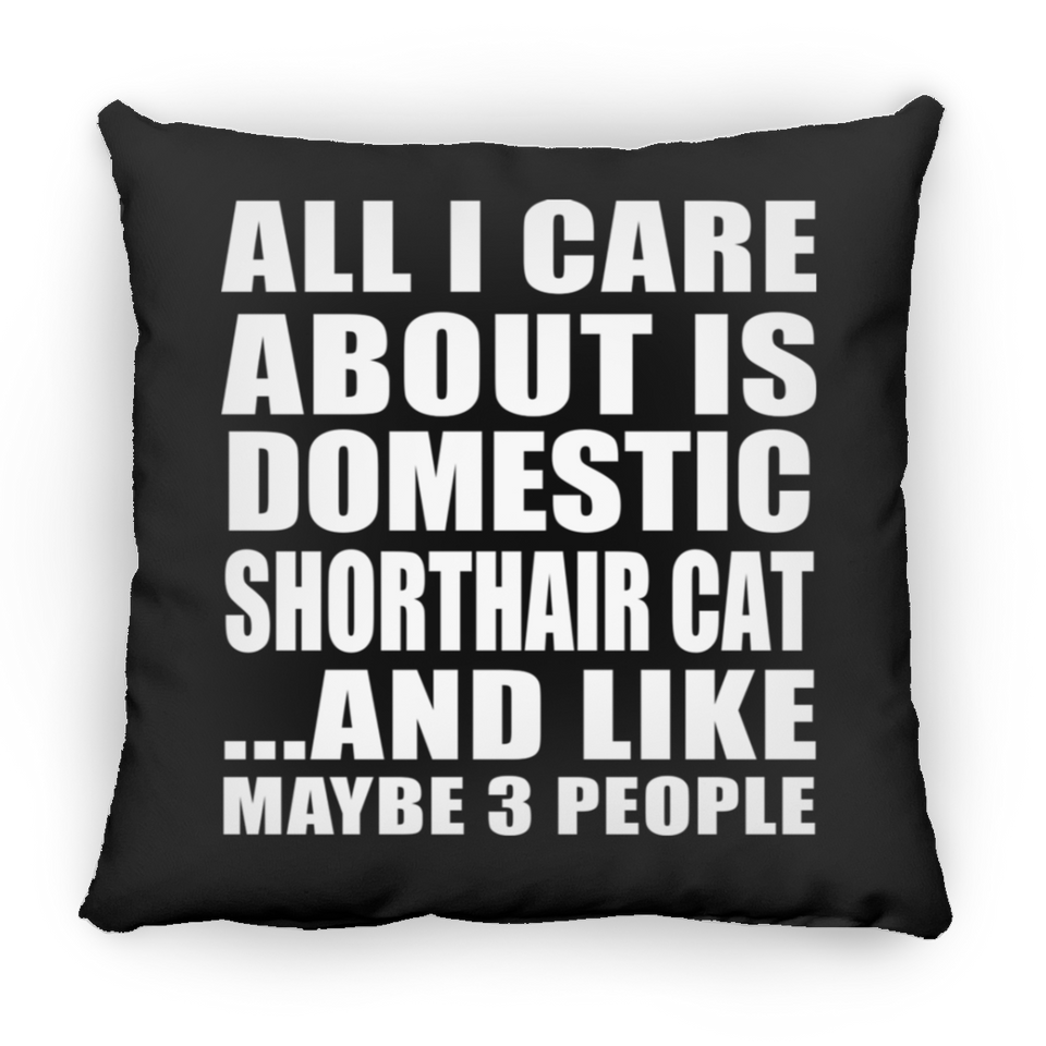 All I Care About Is Domestic Shorthair Cat - Throw Pillow Black