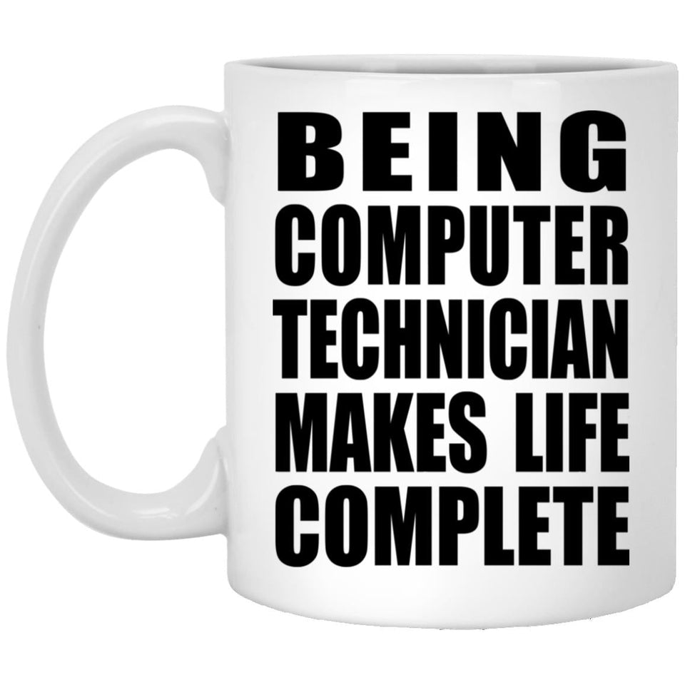 Being Computer Technician Makes Life Complete - 11oz Coffee Mug