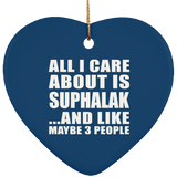 All I Care About Is Suphalak - Heart Ornament