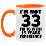 33rd Birthday I'm Not 33 I'm 18 With 15 Years Experience - 11oz Accent Mug Orange