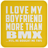 I Love My Boyfriend More Than BMX - Drink Coaster